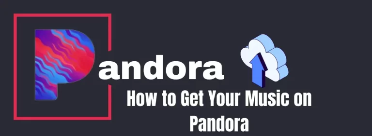 How to Get Your Music on Pandora | Step-by-Step Guide for Artists